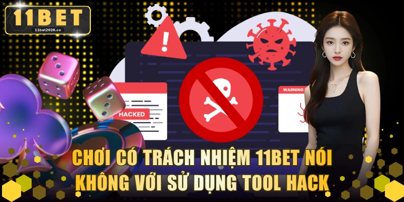 Chơi có trách nhiệm 11BET nói không với sử dụng tool hack
