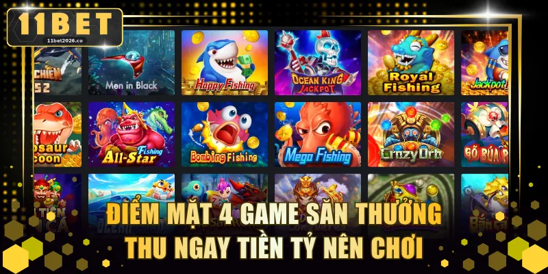 Điểm mặt 4 game săn thưởng thu ngay tiền tỷ nên chơi