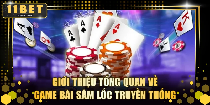 Giới thiệu tổng quan về game bài Sâm Lốc truyền thống