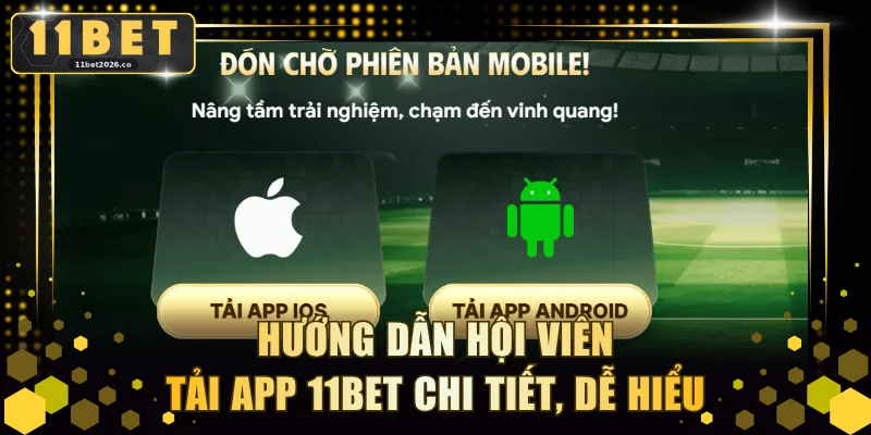 Hướng dẫn hội viên tải app 11BET chi tiết, dễ hiểu