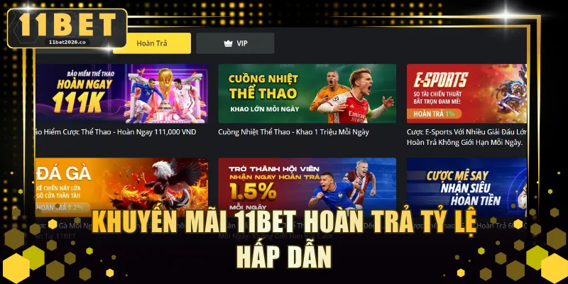 Khuyến mãi 11BET hoàn trả tỷ lệ hấp dẫn