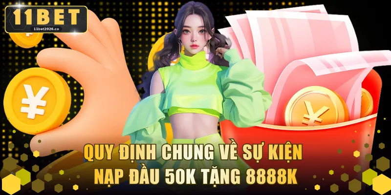 Quy định chung về sự kiện nạp đầu 50K tặng 8888K