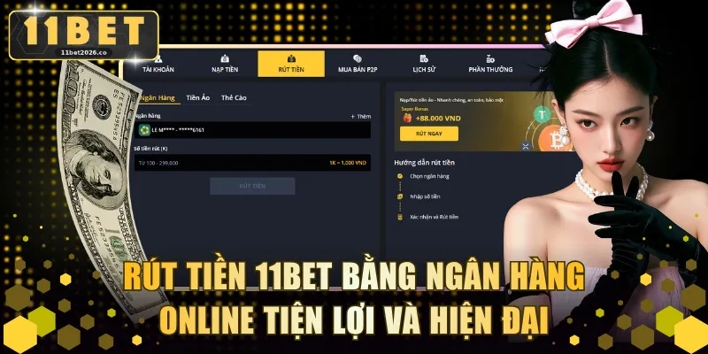 Rút tiền 11BET bằng ngân hàng online tiện lợi và hiện đại