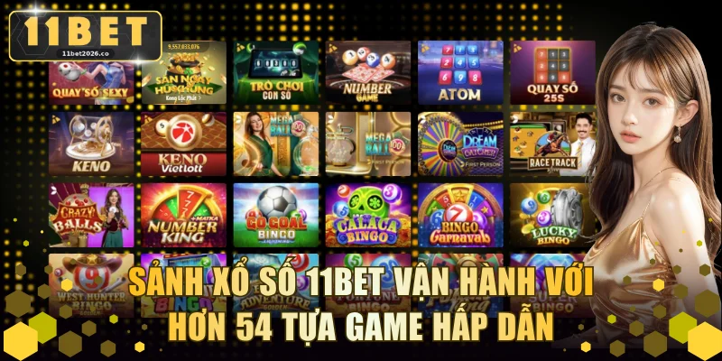 Sảnh xổ số 11BET vận hành với hơn 54 tựa game hấp dẫn