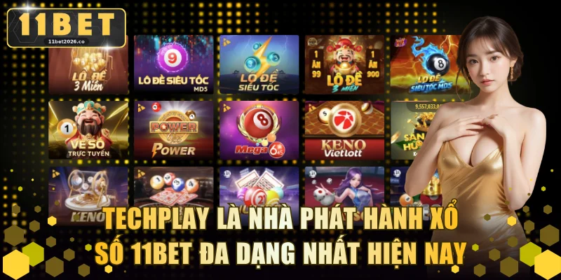 Techplay là nhà phát hành xổ số 11BET đa dạng nhất hiện nay